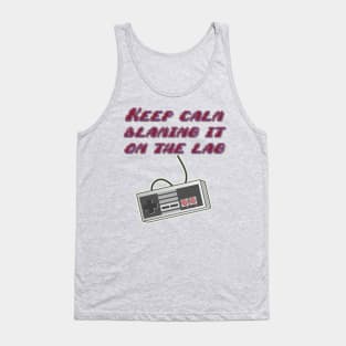 Gamers Keep Calm blaming it on Lag t-shirt Tank Top